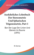 Ausfuhrliches Lehrebuch Der Stereometrie Und Spharischen Trigonometrie, Part 1: Bon Der Lage Der Linien Und Gbenen Im Raume (1891)