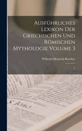 Ausfuhrliches Lexikon Der Griechischen Und Romischen Mythologie Volume 3: 1