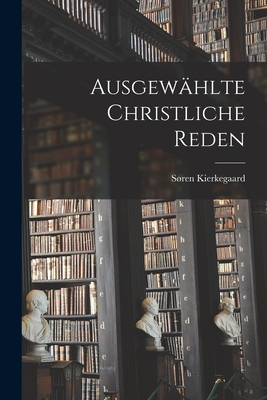 Ausgewhlte Christliche Reden - Kierkegaard, Sren