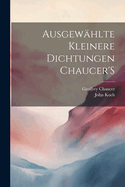 Ausgewhlte Kleinere Dichtungen Chaucer'S