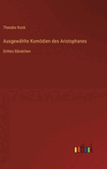 Ausgew?hlte Komdien des Aristophanes: Drittes B?ndchen