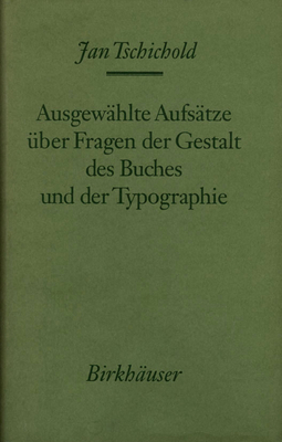 Ausgewahlte Aufsatze Uber Fragen Der Gestalt Des Buches Und Der Typographie - Tschichold, Jan