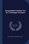 Ausgewahlte Schriften Von K.A. Varnhagen Von Ense ......