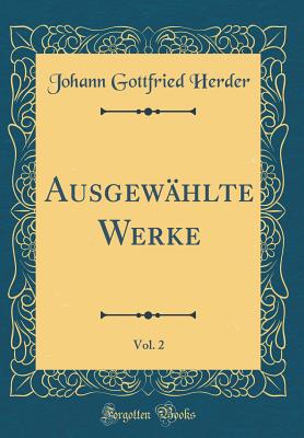 Ausgewahlte Werke, Vol. 2 (Classic Reprint) - Herder, Johann Gottfried