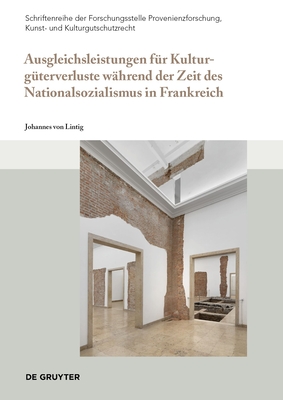 Ausgleichsleistungen f?r Kulturg?terverluste w?hrend der Zeit des Nationalsozialismus in Frankreich - von Lintig, Johannes