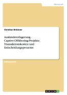 Auslandsverlagerung. Captive-Offshoring-Projekte. Transaktionskosten Und Entscheidungsprozesse