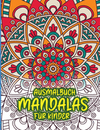 Ausmalbuch Mandalas fr Kinder: Erstaunliches Malbuch fr Mdchen, Jungen und Anfnger mit Mandala-Mustern zur Entspannung