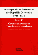 Aussenpolitische Dokumente Der Republik Osterreich 1918 - 1938 Band 12: Osterreich Zwischen Isolation Und Anschluss: 28. September 1937 Bis 15. Marz 1938