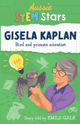 Aussie STEM Stars: Gisela Kaplan: Bird and primate scientist - Gale, Emily