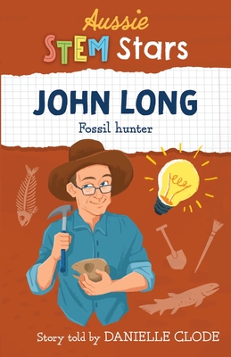 Aussie STEM Stars: John Long: Fossil hunter - Clode, Danielle