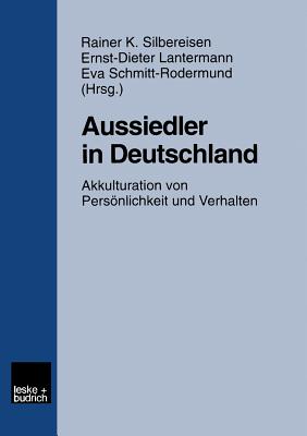 Aussiedler in Deutschland: Akkulturation Von Personlichkeit Und Verhalten - Silbereisen, Rainer K, Dr. (Editor), and Lantermann, Ernst-Dieter (Editor), and Schmitt-Rodermund, Eva (Editor)