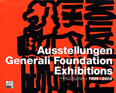 Austellungen Generali Foundation Exhibitions 1989-2008 - Karner, Dietrich, and Cirina, Luciano, and Breitwieser, Sabine (Editor)