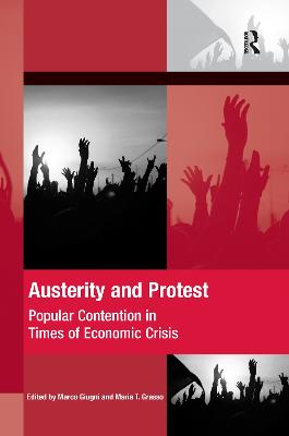 Austerity and Protest: Popular Contention in Times of Economic Crisis - Giugni, Marco, and Grasso, Maria