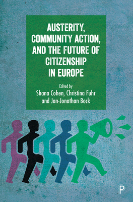 Austerity, Community Action, and the Future of Citizenship in Europe - Cohen, Shana (Editor), and Fuhr, Christina (Editor), and Bock, Jan-Jonathan (Editor)