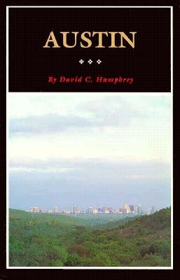 Austin: A History of the Capital City Volume 10 - Humphrey, David C