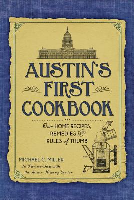 Austin's First Cookbook:: Our Home Recipes, Remedies and Rules of Thumb - The Austin History Center