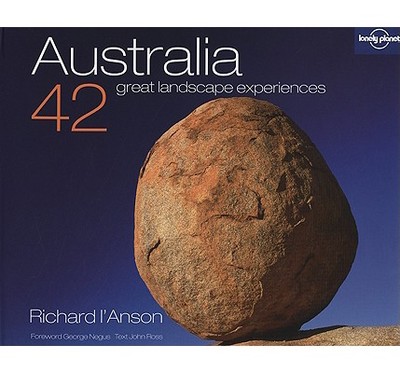 Australia: 42 Great Landscape Experiences - L'Anson, Richard, and Negus, George (Foreword by), and Ross, John, Sir (Text by)