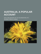 Australia; a Popular Account ...: With the History of Its Colonization, Etc