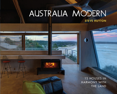 Australia Modern: 15 Houses in Harmony with the Land - Huyton, Steve