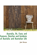 Australia, Or, Facts and Features, Sketches and Incidents of Australia and Australian Life