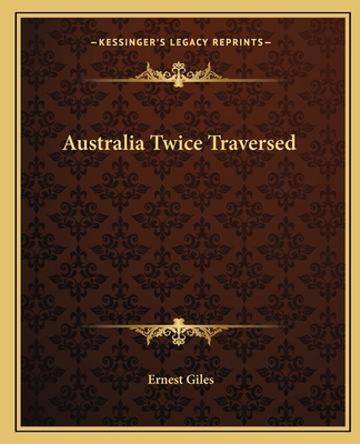 Australia Twice Traversed - Giles, Ernest