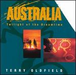 Australia: Twilight of the Dreamtime - Terry Oldfield