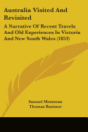 Australia Visited And Revisited: A Narrative Of Recent Travels And Old Experiences In Victoria And New South Wales (1853)