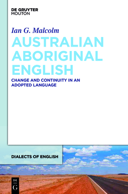 Australian Aboriginal English: Change and Continuity in an Adopted Language - Malcolm, Ian G