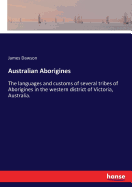 Australian Aborigines: The languages and customs of several tribes of Aborigines in the western district of Victoria, Australia.