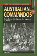 Australian Commandos: Their Secret War Against the Japanese in WWII -- Stackpole Military History Series