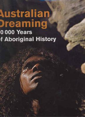 Australian Dreaming: 40,000 Years of Aboriginal History - Isaacs, Jennifer (Editor)