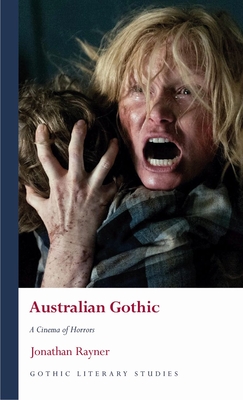 Australian Gothic: A Cinema of Horrors - Rayner, Jonathan