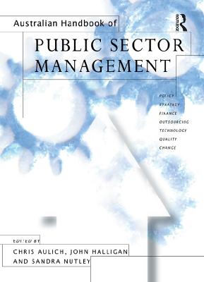 Australian Handbook of Public Sector Management - Aulich, Chris (Editor), and Halligan, John (Editor), and Nutley, Sandra (Editor)