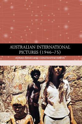 Australian International Pictures (1946 - 75) - Danks, Adrian, and Verevis, Constantine