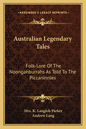 Australian Legendary Tales; Folk-Lore of the Noongahburrahs as told to the Piccaninnies: in large print