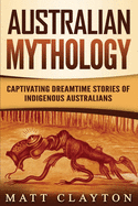 Australian Mythology: Captivating Dreamtime Stories of Indigenous Australians