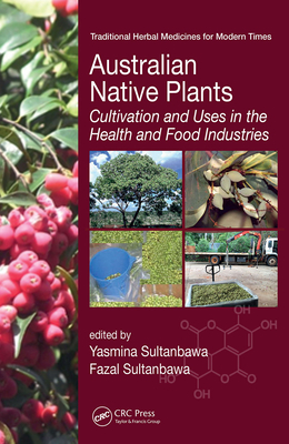 Australian Native Plants: Cultivation and Uses in the Health and Food Industries - Sultanbawa, Yasmina (Editor), and Sultanbawa, Fazal (Editor)