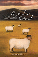 Australian Pastoral: The Making of a White Landscape