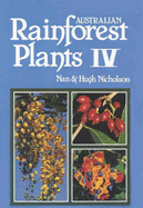 Australian Rainforest Plants: in the Forest & in the Garden: Vol IV: In the Forest and in the Garden, Vol IV