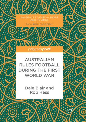 Australian Rules Football During the First World War - Blair, Dale, and Hess, Rob