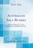 Australian Salt-Bushes: Results of Eighteen Years' Tests: Characteristics, Propagation, and Field Experiments; Composition and Food Value (Classic Reprint)