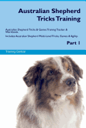 Australian Shepherd Tricks Training Australian Shepherd Tricks & Games Training Tracker & Workbook. Includes: Australian Shepherd Multi-Level Tricks, Games & Agility. Part 1