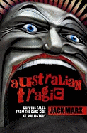 Australian Tragic: Gripping Tales from the Dark Side of Our History