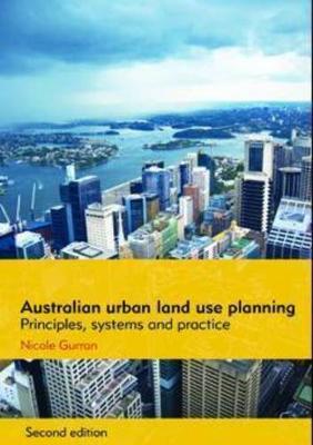 Australian Urban Land Use Planning: Principles, Systems and Practice: Second Edition - Gurran, Nicole