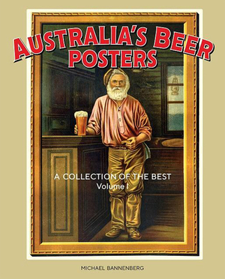 Australia's Beer Posters: A Collection of the Best  - Volume 1 - Bannenberg, Michael