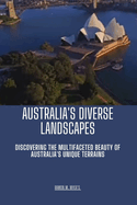 Australia's Diverse Landscape: Discovering the Multifaceted Beauty of Australia's Unique Terrains