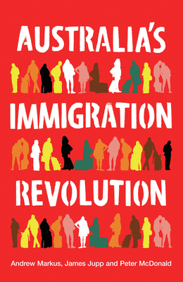 Australia's Immigration Revolution - Markus, Andrew, and Jupp, James, and McDonald, Peter