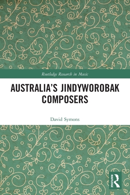Australia's Jindyworobak Composers - Symons, David