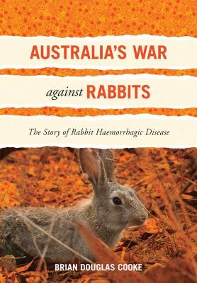 Australia's War Against Rabbits: The Story of Rabbit Haemorrhagic Disease - Cooke, Brian Douglas