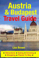 Austria & Budapest Travel Guide: Attractions, Eating, Drinking, Shopping & Places To Stay - Brown, Lisa